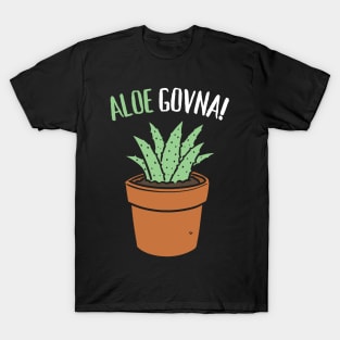 Aloe Govna Funny Succulent Pun T-Shirt